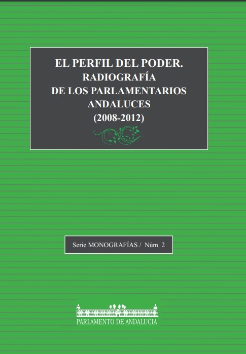 El perfil del poder. Radiografía de los parlamentarios andaluces (2008-2012) (Serie Monografías, número 2)
