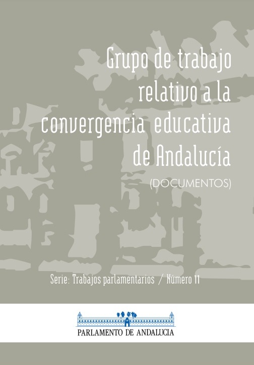 Grupo de Trabajo relativo a la convergencia educativa de Andalucía (Serie Trabajos Parlamentarios, número 11)