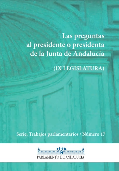 Las preguntas al Presidente de la Junta de Andalucía. Novena legislatura (Serie Trabajos Parlamentarios, número 17)