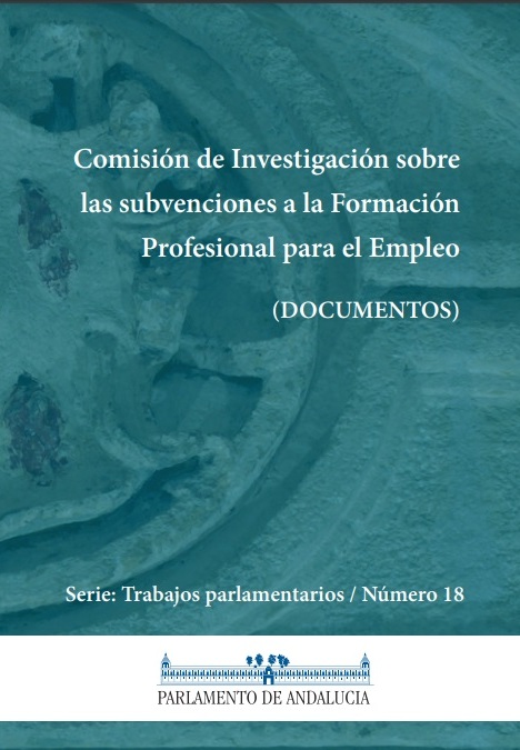 Comisión de Investigación sobre las subvenciones a la Formación Profesional para el Empleo (Serie Trabajos Parlamentarios, número 18)