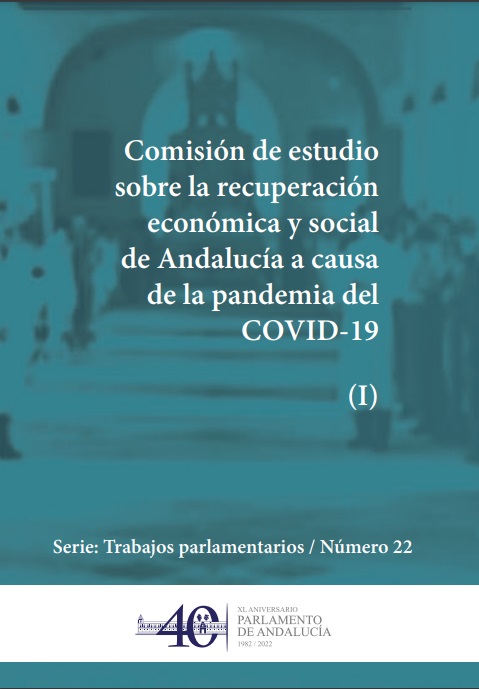 Comisión de Estudio sobre la recuperación económica y social de Andalucía a causa de la pandemia del COVID-19. TOMO I (Serie Trabajos Parlamentarios, número 22)