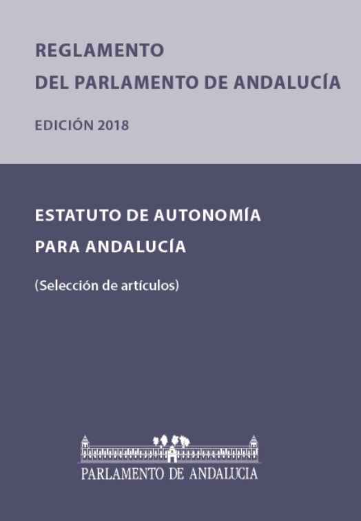 Reglamento del Parlamento de Andalucía y Estatuto de Autonomía para Andalucía (selección de artículos). Edición 2018