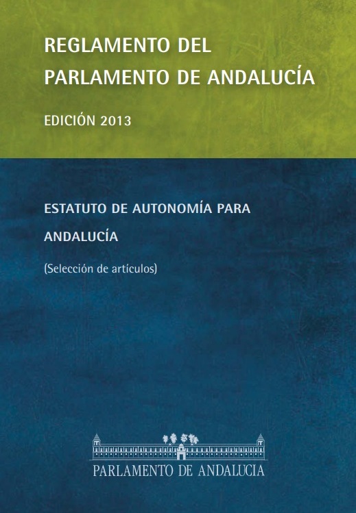 Reglamento del Parlamento de Andalucía y Estatuto de Autonomía para Andalucía (selección de artículos). Edición 2013