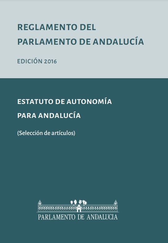 Reglamento del Parlamento de Andalucía y Estatuto de Autonomía para Andalucía (selección de artículos). Edición 2016